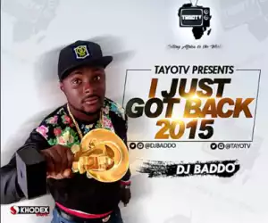DJ Baddo - I Just Got Back (IJGB)2015 Mix